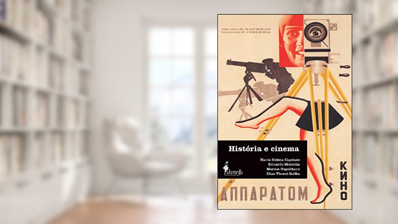 História e Cinema: Dimensões Históricas do Audiovisual, do autor Maria Helena Capelato; Eduardo Morettin; Marcos Napolitano; Elias Thomé Saliba