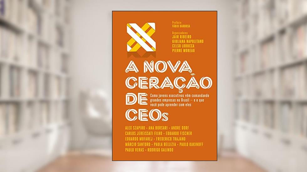 A nova geração de CEOs, do autor Jair Ribeiro; Giuliana Napolitano; Celso Loducca; Pierre Moreau