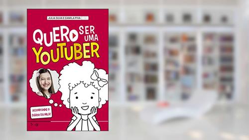 Capa de Quero ser uma youtuber: Acompanhe o Diário da Mila!, do autor Julia Silva