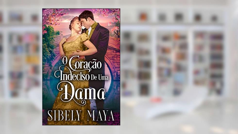 O coração indeciso de uma dama, do autor Sibely Maya