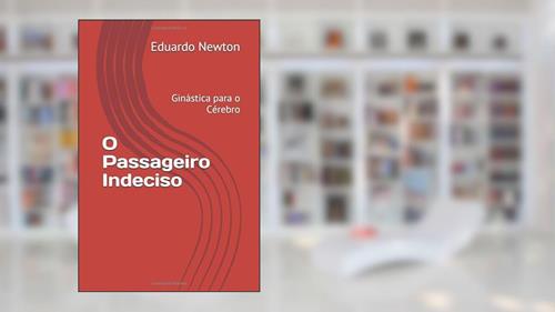 Capa de O Passageiro Indeciso: Ginástica para o Cérebro (Portuguese Edition), do autor Eduardo Newton