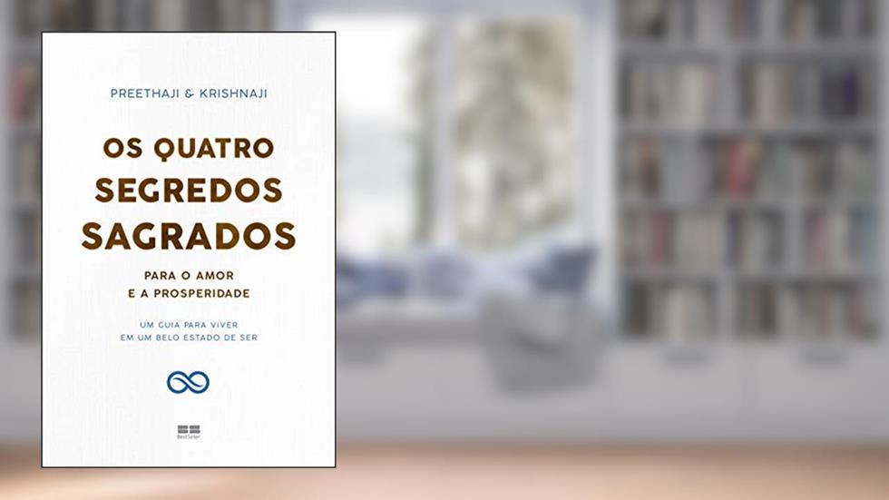 Os quatro segredos sagrados para o amor e a prosperidade: Um guia para viver em um belo estado de ser, do autor Preethaji & Krishnaji