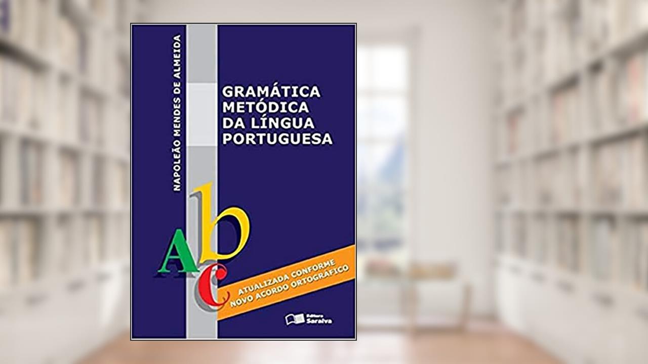 Gramática metódica da língua portuguesa, do autor Napoleão Mendes de Almeida