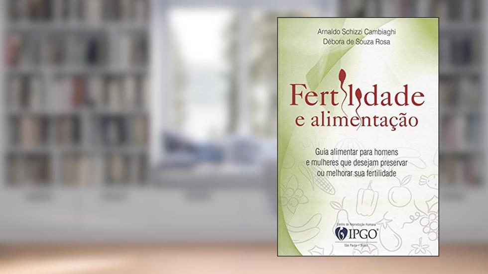 Fertilidade e Alimentação, do autor Arnaldo Schizzi Cambiaghi; Débora de Souza Rosa