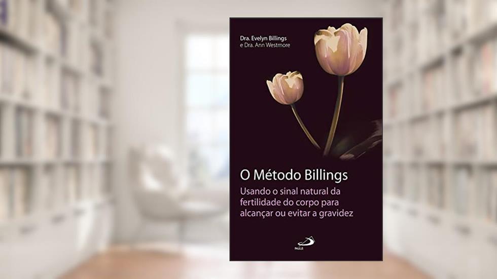 O Método Billings: Usando o sinal natural da fertilidade do corpo para alcançar ou evitar a gravidez (Planejamento familiar), do autor Dra. Evelyn Billings; Dra. Ann Westmore