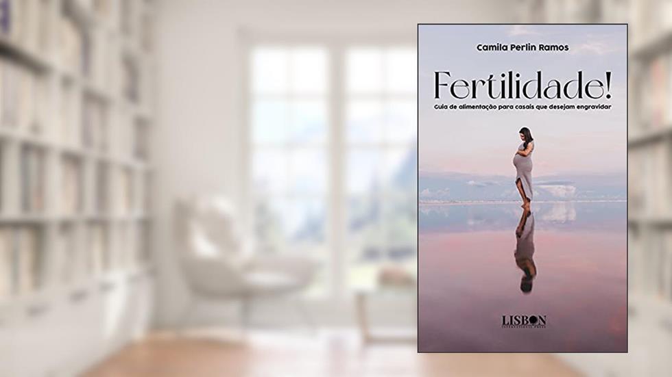 Fertilidade! Guia de alimentação para casais que desejam engravidar, do autor Camila Perlin Ramos