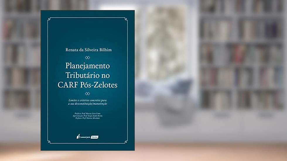Planejamento Tributário no Carf Pós-Zelotes - 2021, do autor Renata Da Silveira Bilhim