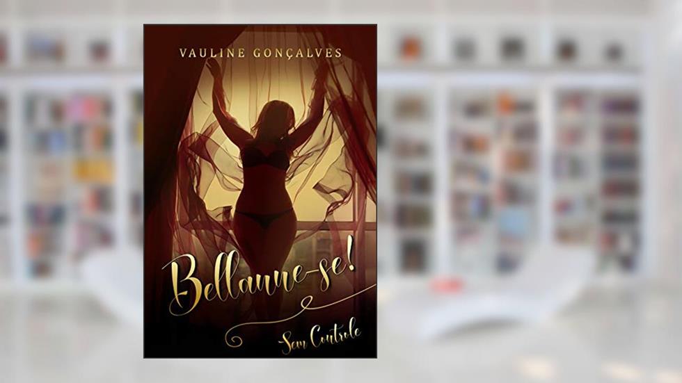 Bellanne-se! Sem Controle: Livro 2 (Duologia Bellanne-se!), do autor Vauline Gonçalves