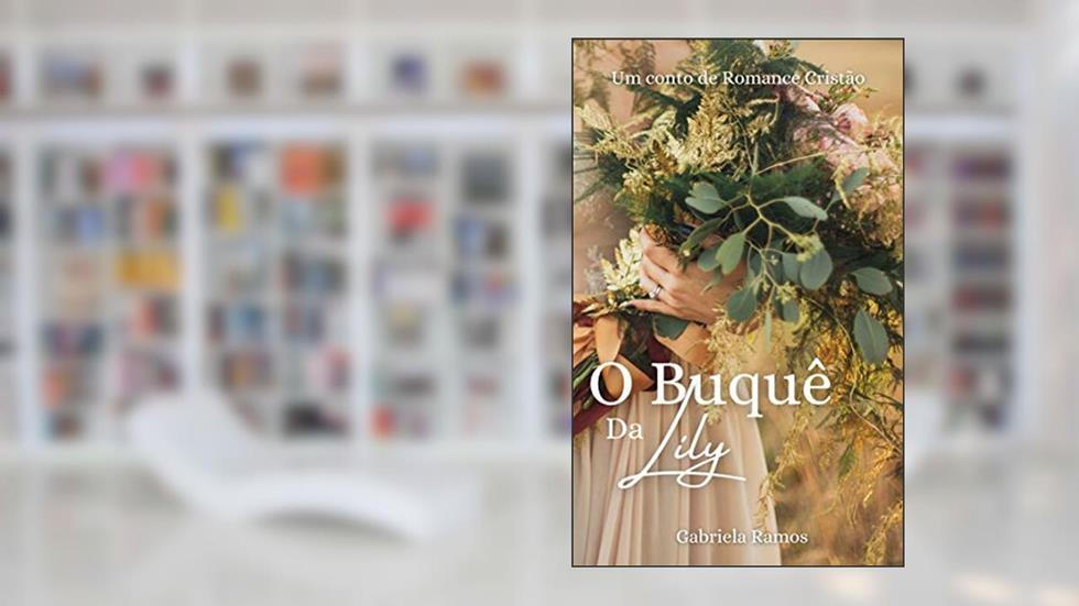 O Buquê da Lily, do autor Gabriela Ramos