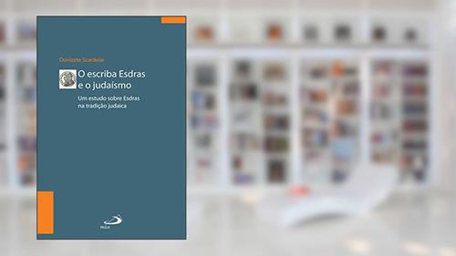 Capa de O escriba Esdras e o Judaísmo: Um estudo sobre Esdras à luz da tradição (Biblioteca de estudos bíblicos), do autor Donizete Scardelai