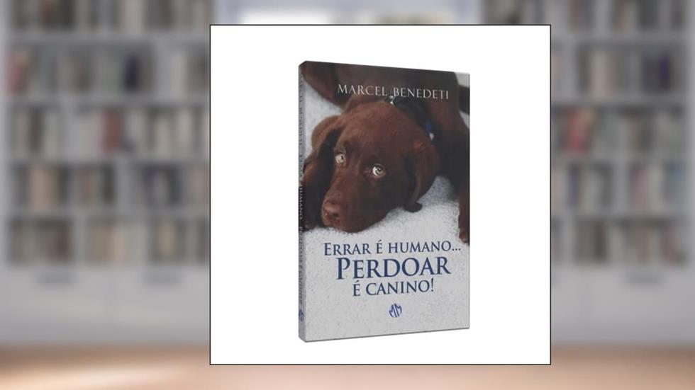 Errar é Humano... Perdoar é Canino!, do autor Marcel Benedeti