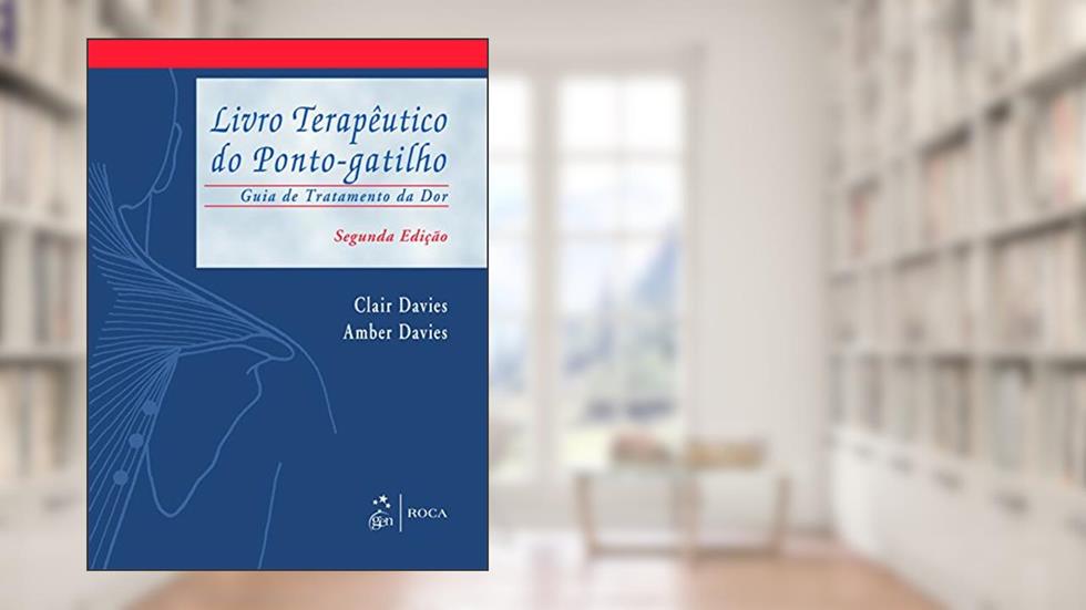 Livro Terapêutico do Ponto-Gatilho - Guia de Tratamento da Dor, do autor Clair Davies