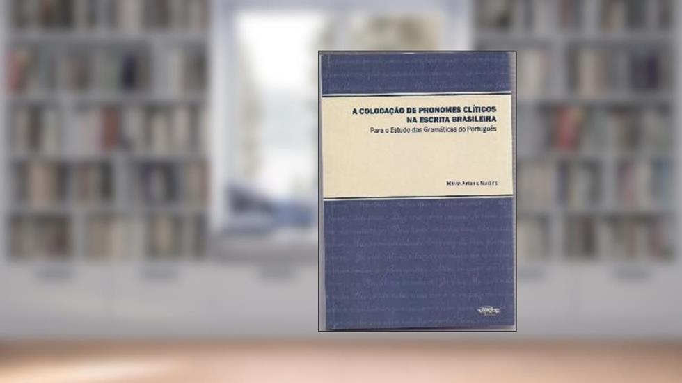 A colocação de pronomes clíticos na escrita brasileira : para o estudo das gramáticas do português., do autor Marco Antonio Martins