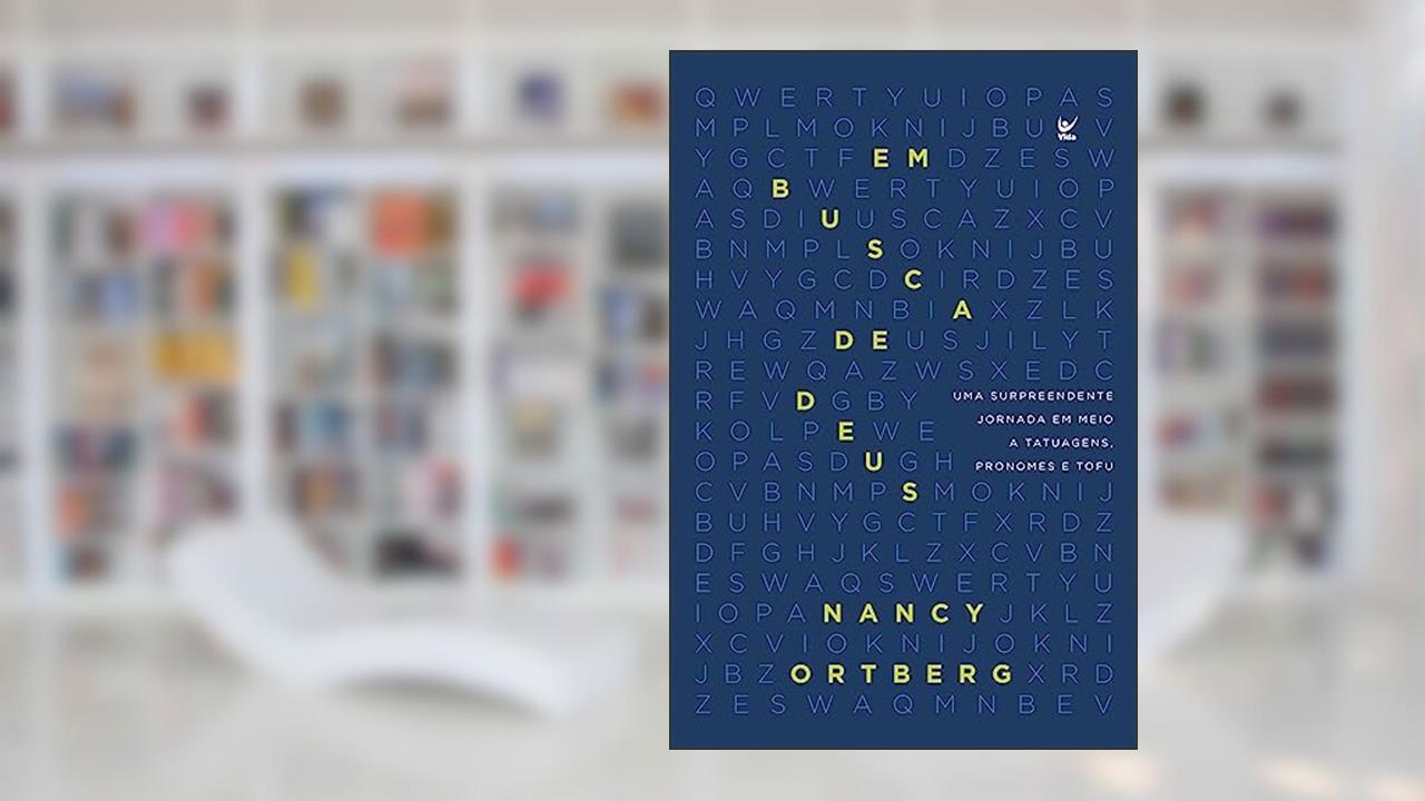 Em Busca de Deus: Uma Surpreendente Jornada em Meio a Tatuagens, Pronomes e Tofu, do autor Nancy Ortberg