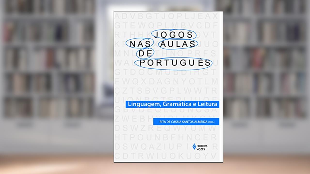 Jogos nas aulas de português: Linguagem, gramática e leitura, do autor Rita de Cássia Santos Almeida
