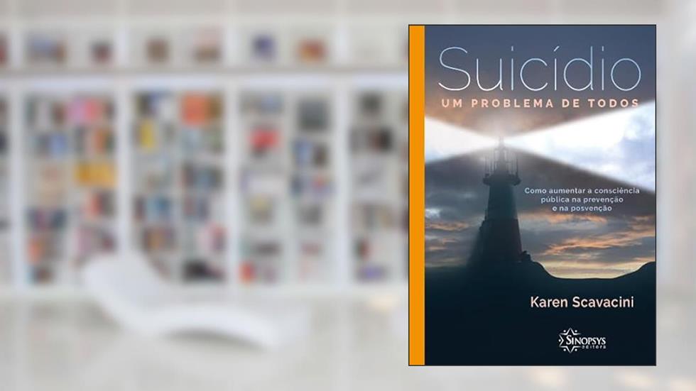 Suicídio - um Problema de Todos: Como Aumentar a Consciência Pública na Prevenção e na Posvenção, do autor Karen Scavacini