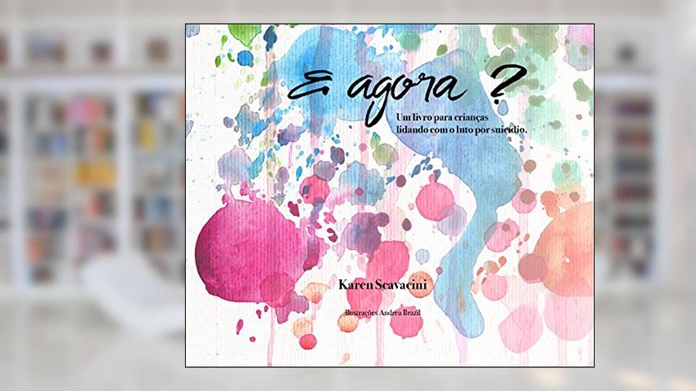E agora? Um livro para crianças lidando com o luto por suicídio, do autor Karen Scavacini