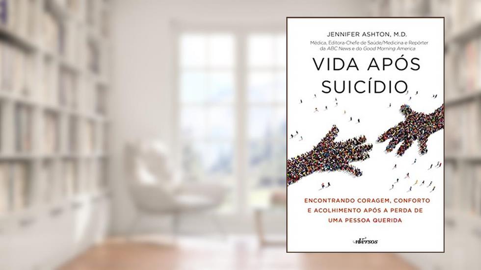 Vida Após Suicídio: Encontrando coragem, conforto e acolhimento após a perda de uma pessoa querida, do autor Jennifer Ashton