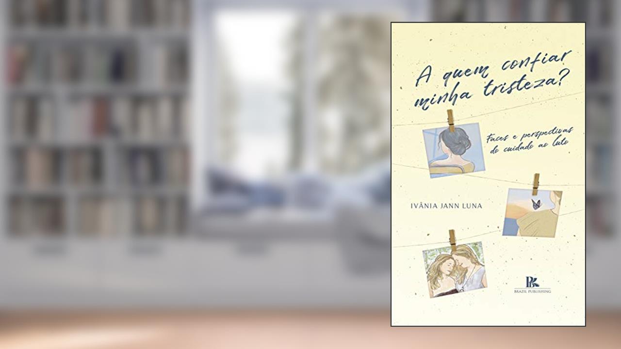 A quem confiar minha tristeza? : Faces e perspectivas do cuidado ao luto, do autor Ivânia Jann Luna