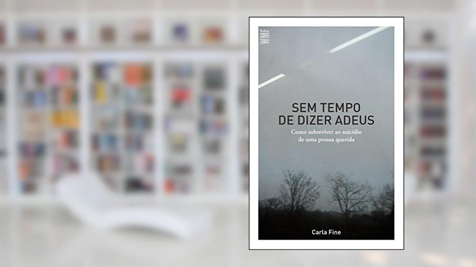 Sem tempo de dizer adeus: Como sobreviver ao suicídio de uma pessoa querida, do autor Carla Fine