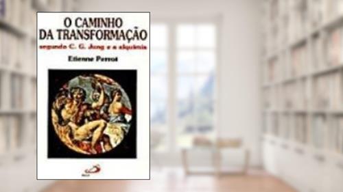 Capa de O Caminho Da Transformação Segundo C, G, Jung E A Alquimia, do autor Etienne Perrot