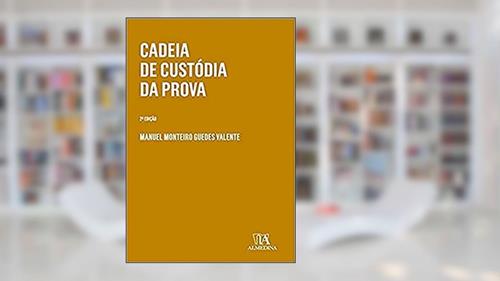 Capa de Cadeia de Custódia da Prova, do autor Manuel Monteiro Guedes Valente