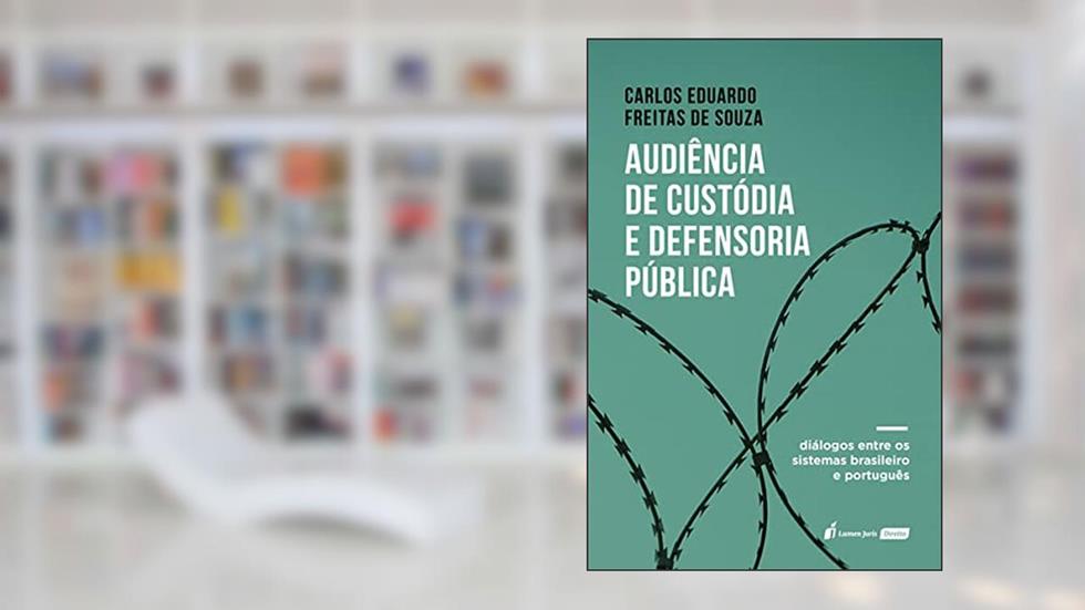 Audiência de Custódia e Defensoria Pública - 2022, do autor Carlos Eduardo Freitas De Souza