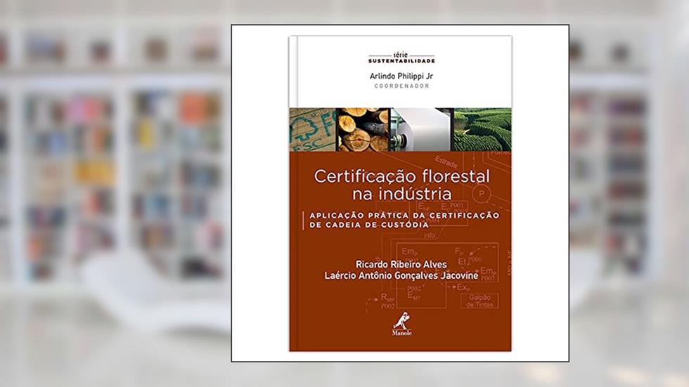 Certificação florestal na indústria: aplicação prática da certificação de cadeia de custódia, do autor Ricardo Ribeiro Alves