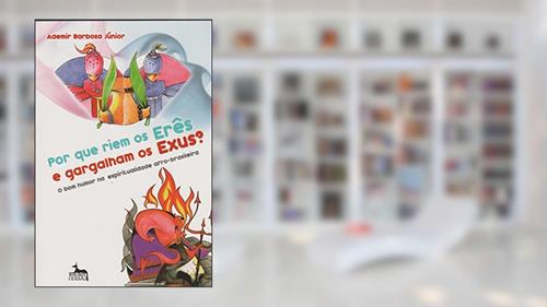 Capa de Por que Riem os Erês e Gargalham os Exus?, do autor Ademir Barbosa Júnior