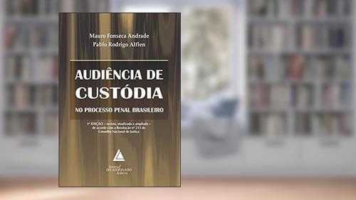 Capa de Audiência de Custódia no Processo Penal Brasileiro, do autor Mauro Fonseca Andrade; Pablo Rodrigo Alflen