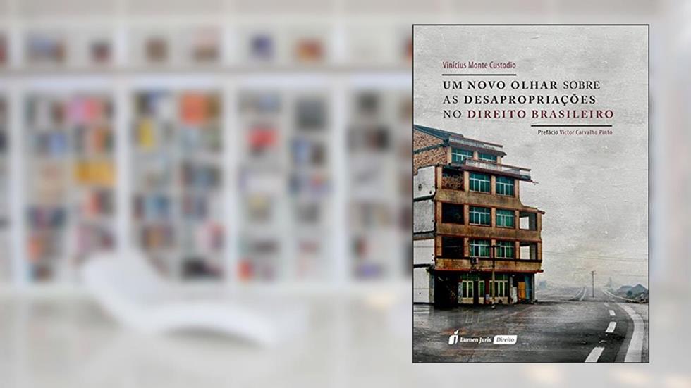 Um Novo Olhar Sobre as Desapropriações no Direito Brasileiro, do autor Vinícius Monte Custódio