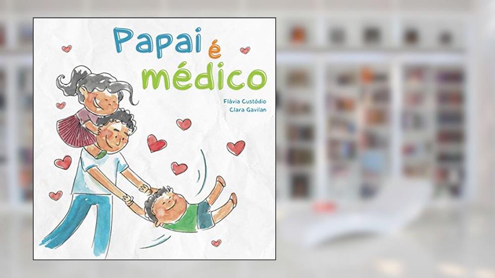Papai É Médico, do autor Flavia Custodio