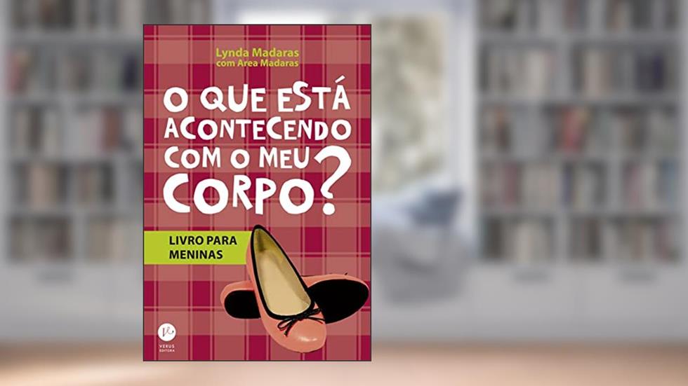 O que esta acontecendo com meu corpo? - Livro para meninas, do autor Area Madaras; Lynda Madaras