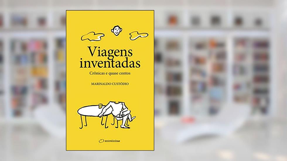 Viagens inventadas: Crônicas e quase contos, do autor Marinaldo Custódio