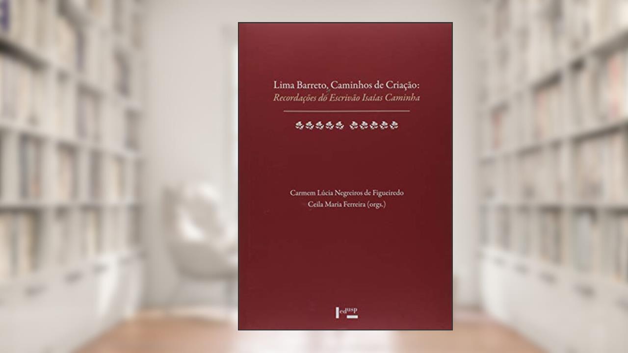 Lima Barreto, Caminhos De Criação - Recordações Do Escrivão Isaías Caminha, do autor Cármen Lúcia Negreiro de Figueiredo