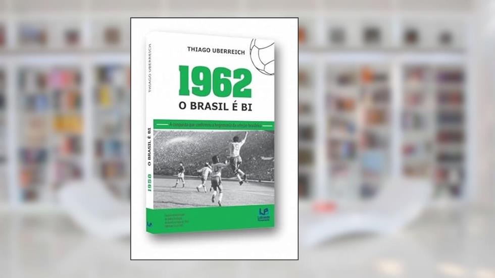 1962 O Brasil é Bi, do autor Thiago Uberreich