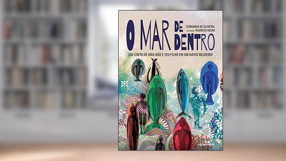 O Mar de Dentro: Um Conto de Uma Mãe e Seu Filho em Um Navio Negreiro, do autor Fernanda Oliveira