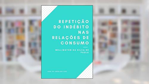 Capa de Repetição Do Indébito Nas Relações De Consumo, do autor Wellington Da Silva De Paula