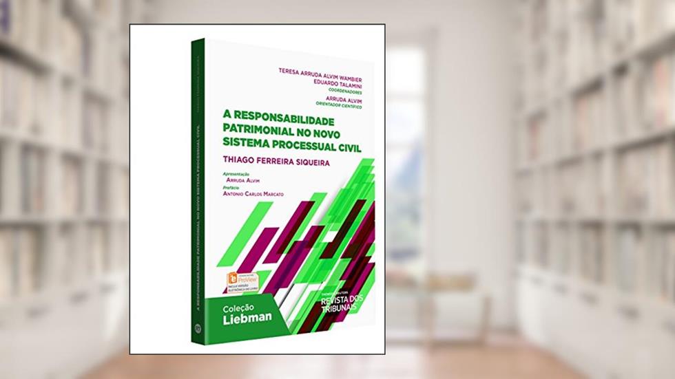 A Responsabilidade Patrimonial No Novo Sistema Processual Civil - Coleção Liebman, do autor Thiago Ferreira Siqueira