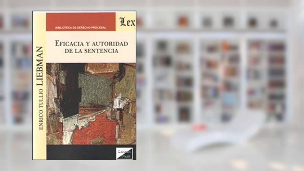 Eficacia y Autoridad de la Sentencia, do autor Enrico Tullio Liebman