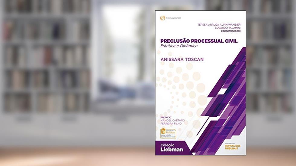 Preclusão processual civil: estática e dinâmica (Coleção Liebman), do autor Anissara Toscan