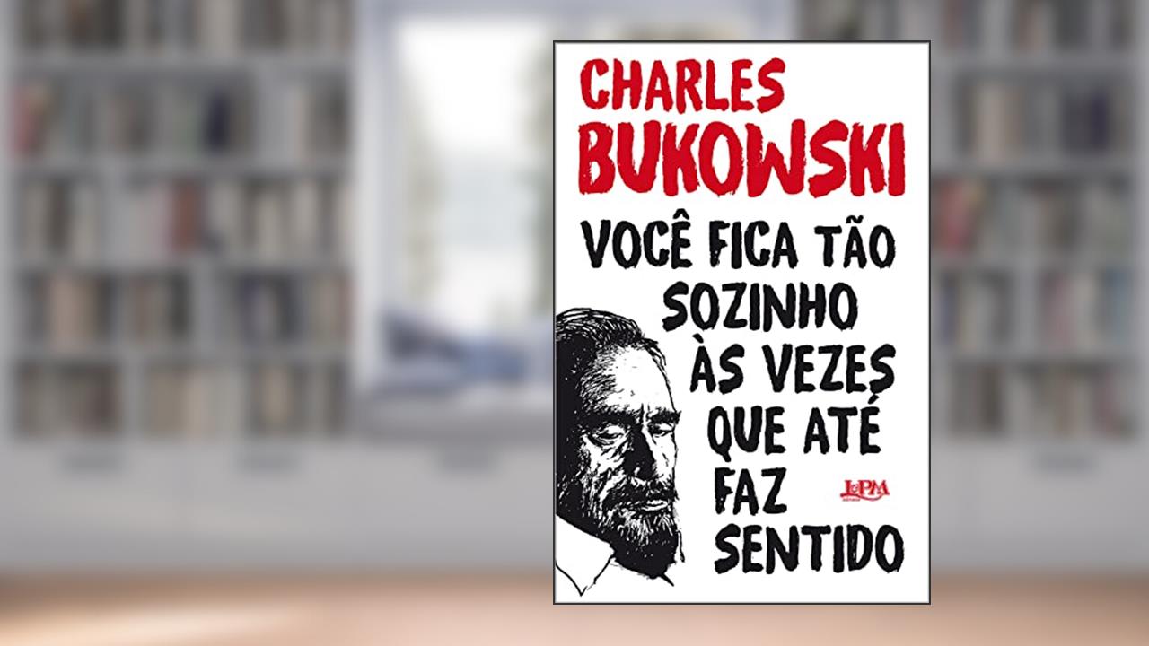 Você fica tão sozinho às vezes que até faz sentido, do autor Charles Bukowski