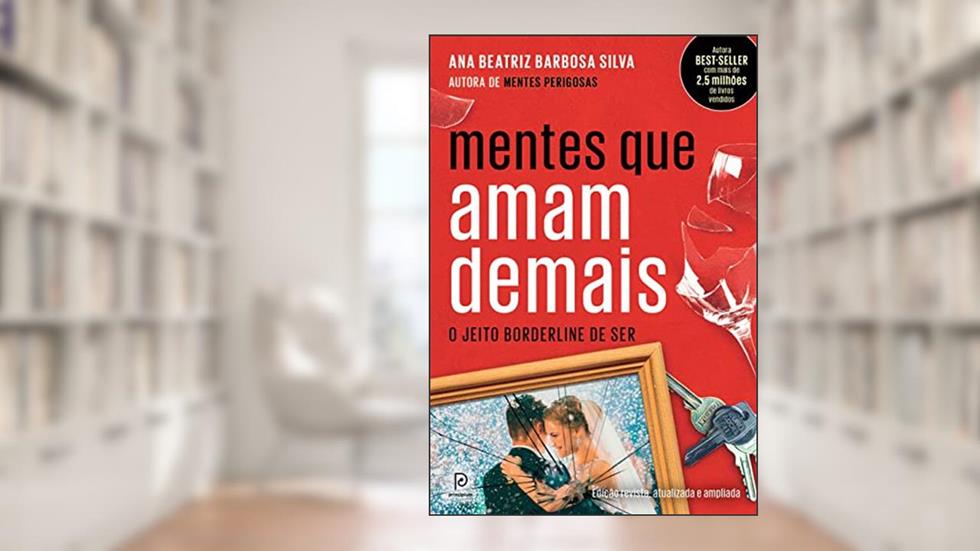 Mentes que amam demais: O jeito borderline de ser (Edição revista, atualizada e ampliada), do autor Dra. Ana Beatriz Barbosa Silva