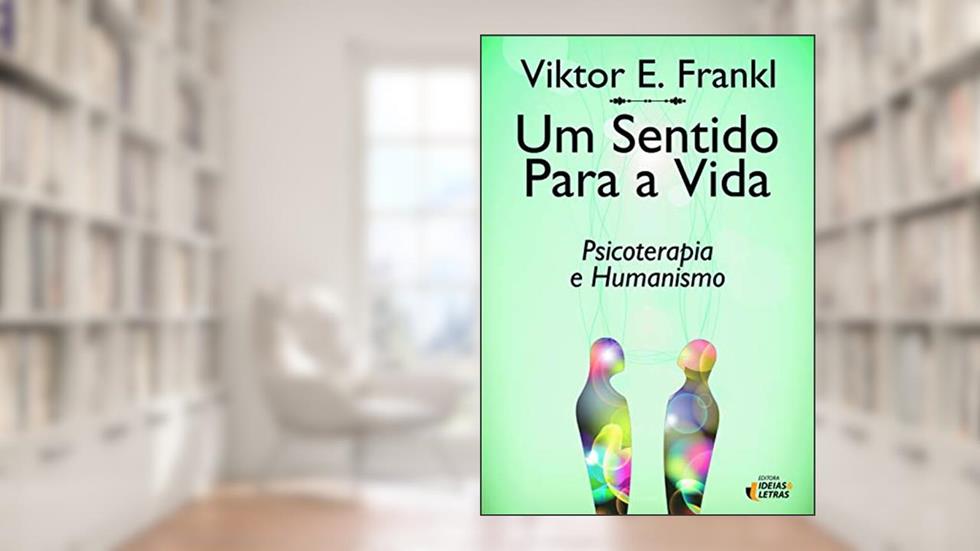 Um Sentido Para a Vida: Psicoterapia e Humanismo, do autor Viktor E. Frankl
