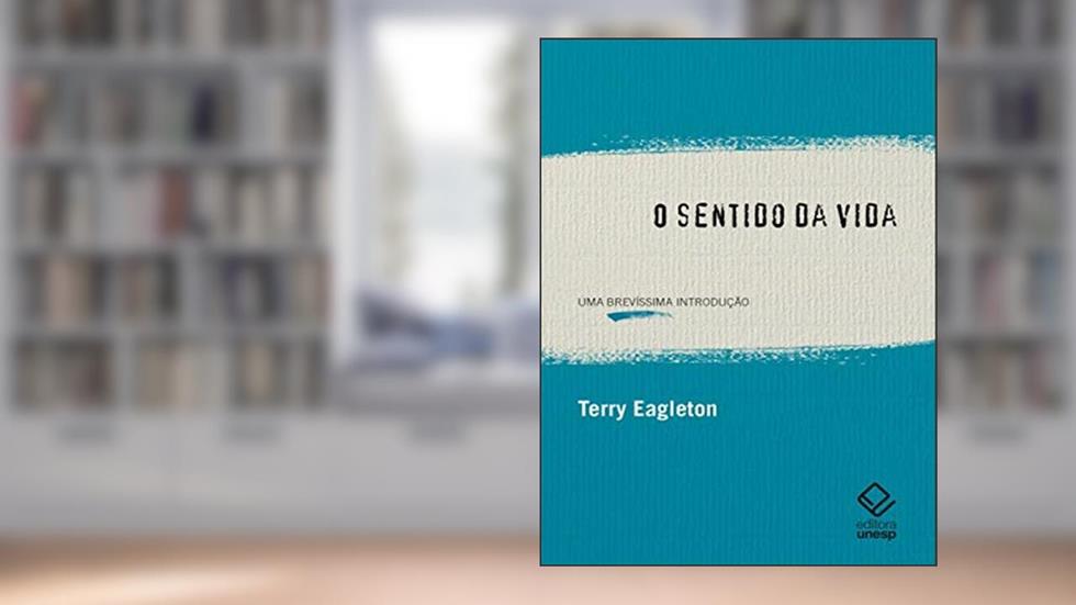 O sentido da vida: Uma brevíssima introdução, do autor Terry Eagleton