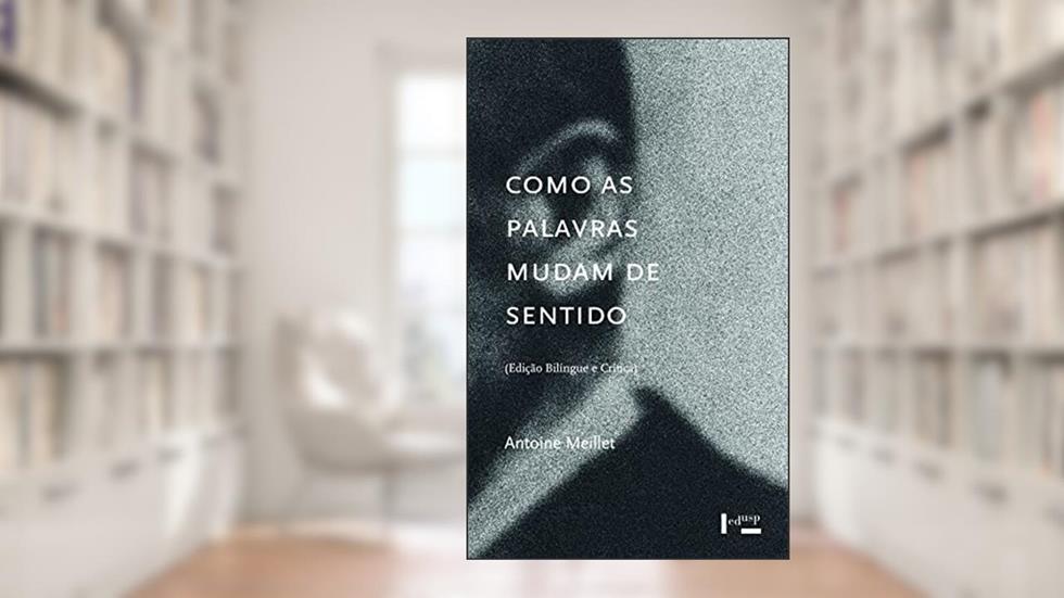 Como as Palavras Mudam de Sentido, do autor Antoine Meillet