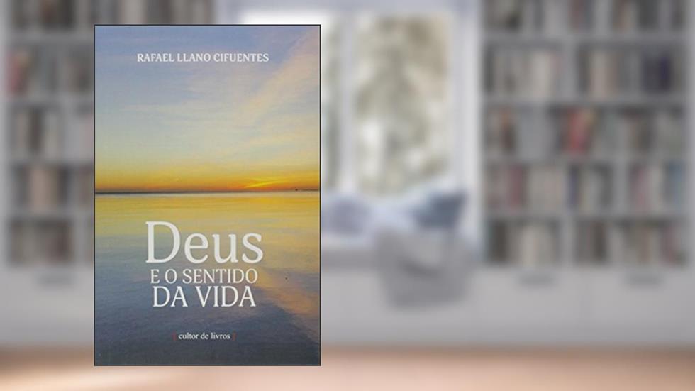 Deus e o Sentido da Vida, do autor Rafael Llano Cifuentes