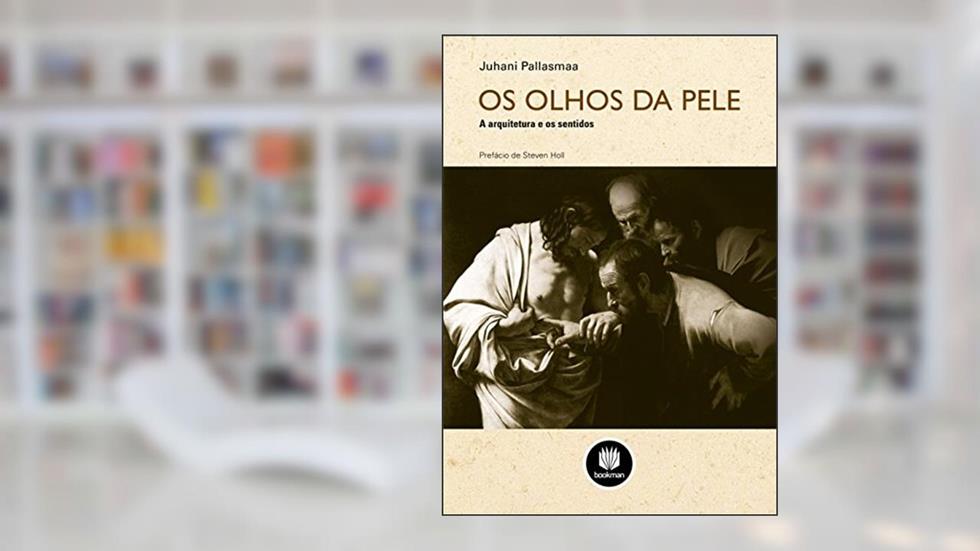 Os Olhos da Pele: A Arquitetura e os Sentidos, do autor Juhani Pallasmaa