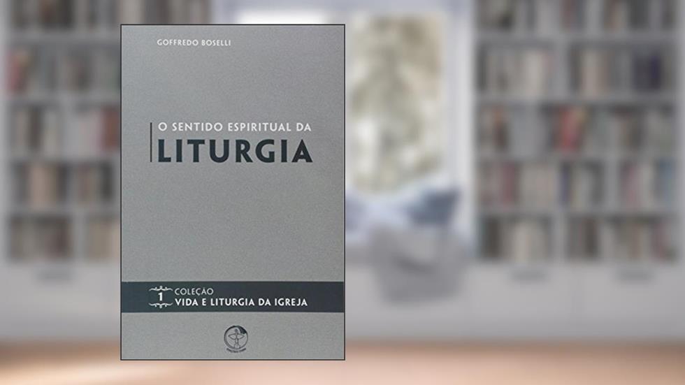 Sentido Espiritual da Liturgia - 1ª, do autor Goffredo Boselli
