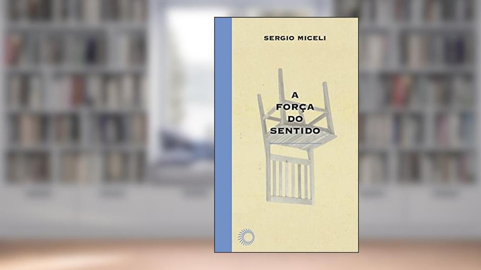A Força do Sentido, do autor Sergio Miceli